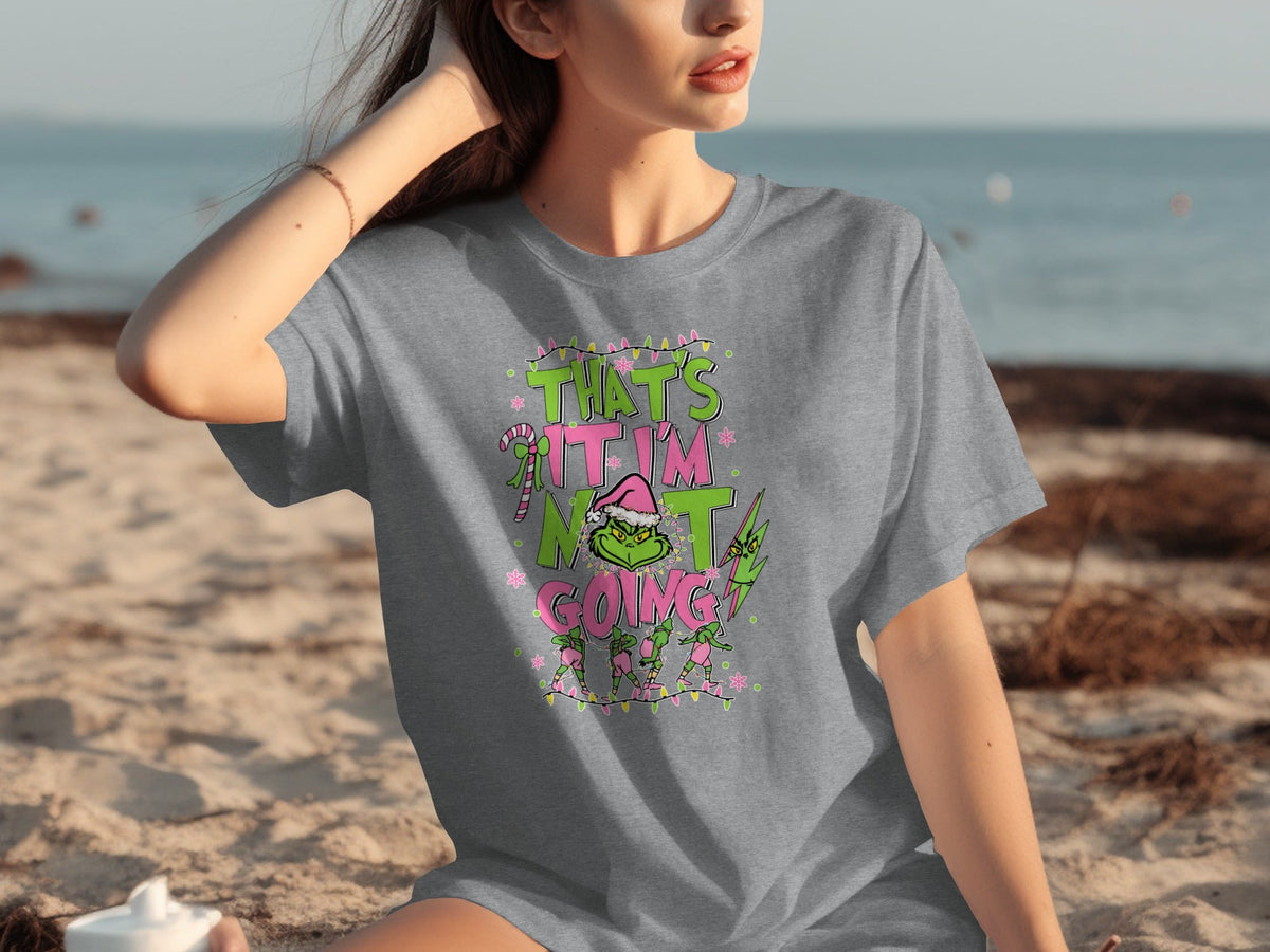 Thats It Im Not Going Grinch Fun Holiday Season T-Shirts